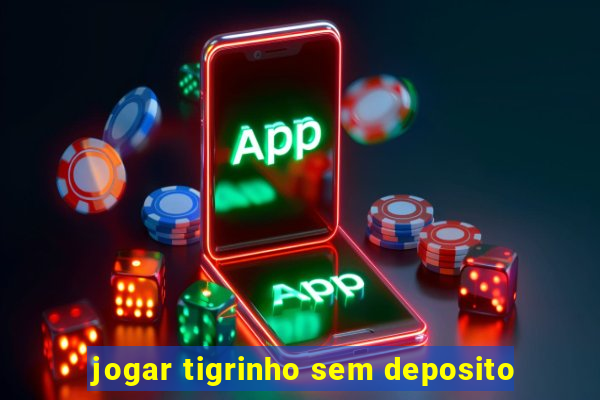 jogar tigrinho sem deposito